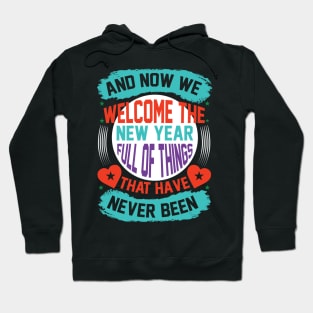 And Now We Welcome The New Year Full Of Things That Have Never Been T Shirt For Women Men Hoodie